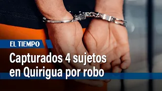 Capturados 4 sujetos en Quirigua por robo | El Tiempo