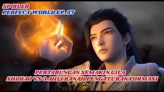 SPOILER PERFECT WORLD EPISODE 57 | SHI HAO VS 3 AHLI DARI RANAH PENGATURAN FORMASI