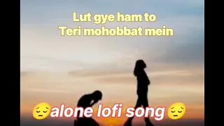 Lut Gaye ham to Teri mohobbat mein||alonesong||night song||realise music#jubinnautiyal #alone #lofi