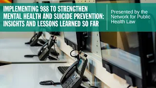 Implementing 988 to Strengthen Mental Health and Suicide Prevention Insights and Lessons Learned