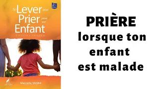PRIÈRE LORSQUE TON ENFANT EST MALADE /Marcelle VAGBA
