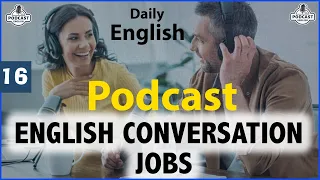 REAL ENGLISH CONVERSATION | JOBS | Episode 16