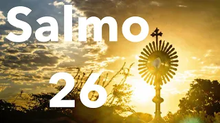 Salmo 26 - Oración del justo (Biblia católica latinoamericana).