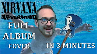 NIRVANA "Nevermind" - Full album in 3 minutes cover by One Man