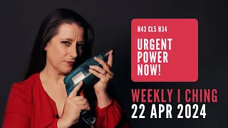 Urgent Power Now! // Weekly I Ching 22-28 Apr 2024 // Hexagram 43 & 34