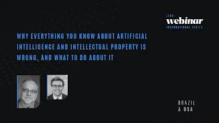 Webinar Int. Series #3 - Why everything you know about AI and IP is wrong, and what to do about it