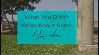 What you didn't know about Ostia Antica, Rome