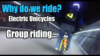 Why do we ride? - Group riding with Electric Unicycles...