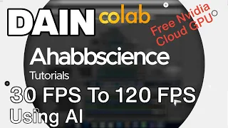 DAIN Tutorial on Google Colab (Free Nvidia Cloud GPU) | Interpolate Footages from 30 To 120 FPS