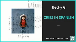 Becky G - CRIES IN SPANISH Lyrics English Translation - ft DannyLux - Spanish and English