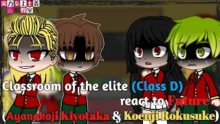 Classroom of the elite (Class D) react to Future || (Ayanokoji Kiyotaka & Koenji) || Part 05