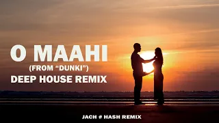 O Maahi - Jach # Hash Remix | Deep House Remix | Dunki | Pritam | Arijit Singh | Irshad Kamil