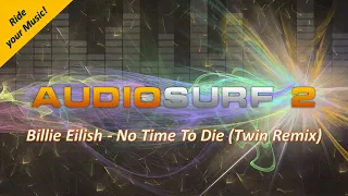 AudioSurf 2 Ride your Music: Billie Eilish - No Time To Die (Twin Remix)