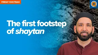 The First Footstep Of Shaytan | Khutbah by Dr. Omar Suleiman