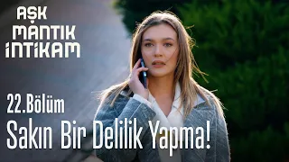 Sakın bir delilik yapma! - Aşk Mantık İntikam 22. Bölüm