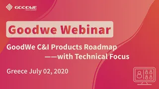 Greece Webinar July 02, 2020: GoodWe C&I Products Roadmap with Technical Focus