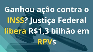 Ganhou ação contra o INSS? Justiça Federal libera R$1,3 bilhão em RPVs