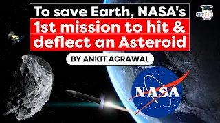 NASA DART Mission to hit and deflect Didymos Asteroid to save planet Earth - UPSC Space Technology
