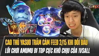 CAO THỦ YASUO TRẦM CẢM FEED 2/15 KHI ĐỐI ĐẦU LỐI CHƠI AMUMU ĐI TOP CỰC KHÓ CHỊU CỦA 1VSALL