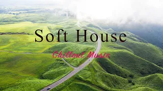 Soft House 2023 🌱🌥 Chillout Music Mix【House / Relaxing Mix / Instrumental】