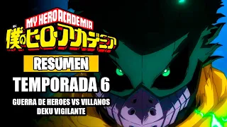 🌟BOKU NO HERO ACADEMIA [Resumen] (Temporada 6) GUERRA DE HÉROES y DEKU VIGILANTE | My Hero Academia