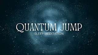 QUANTUM JUMP Sleep Meditation, MANIFEST An Alternate Version Of You, ENTER a Parallel Reality ―∎