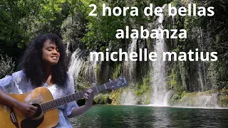 2 horas de bellas alabanzas para ser ungido por Dios de michelle matius