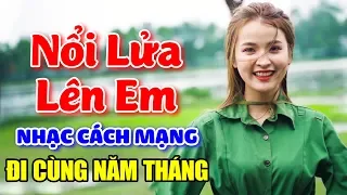 Nhạc Cách Mạng Remix - Nổi Lửa Lên Em, Cô Gái Mở Đường - LK Nhạc Đỏ Remix Bass Căng Đét