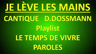 #12 JE LEVE LES MAINS D  DOSSMANN Playlist Le temps de vivre Paroles