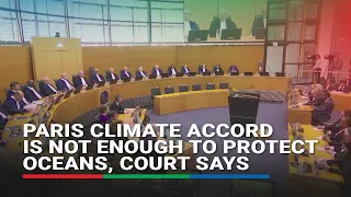 Paris climate accord is not enough to protect oceans, court says | ABS-CBN News