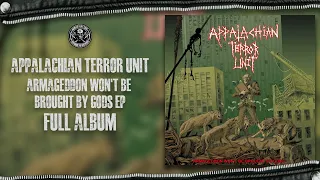 Appalachian Terror Unit - Armageddon Won't Be Brought By Gods EP (Full Album)