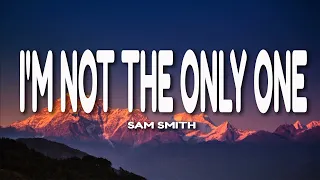 Sam Smith - I'm Not The Only One (Lyrics)