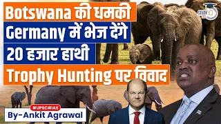 Why Botswana threatened to send 20,000 elephants to Germany | UPSC