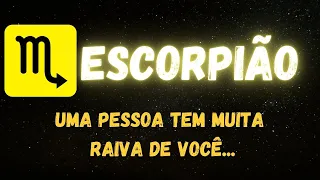 ♏️ESCORPIÃO😡 UMA PESSOA TEM MUITA RAIVA DE VOCÊ...