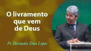 O livramento que vem de Deus - Pr Hernandes Dias Lopes