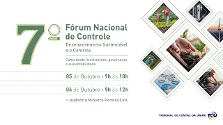 7º Fórum Nacional de Controle - Desenvolvimento Sustentável e o Controle - 5/10 - Tarde