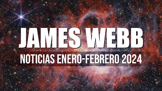 JAMES WEBB - NOTICIAS Y DESCUBRIMIENTOS - ENERO/FEBRERO 2024