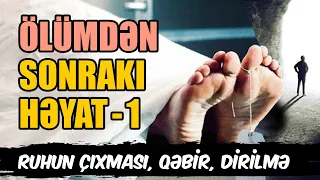 Ölümdən sonrakı həyat #1 | Ruhun çıxması, Qəbir, Bərzax, Qəbirdən çıxma