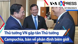 Thủ tướng VN gặp tân Thủ tướng Campuchia, bàn về phân định biên giới | Truyền hình VOA 7/9/23