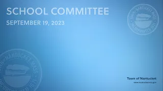 Nantucket School Committee - September 19, 2023