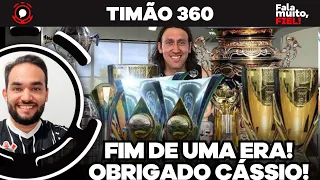 🔴AO VIVO🔴 FIM DE UMA ERA! GIGANTE CÁSSIO NAO É MAIS JOGADOR DO CORINTHIANS! TIMÃO 360