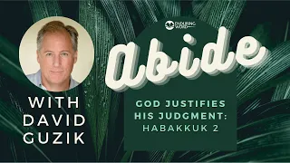 Abide: God Justifies His Judgment - Habakkuk 2