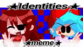 ★Identities★★meme★//FnF//Ft:GF and BF//Especial 100 subs (atrasado)//it's MaGy 💜