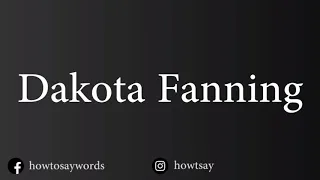 How To Pronounce Dakota Fanning