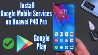 How to Install Google Mobile Services on the Huawei P40 Pro - EASY!