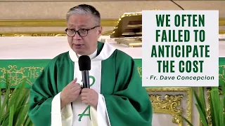 WE OFTEN FAILED TO ANTICIPATE THE COST - Homily by Fr. Dave Concepcion on Sept. 4, 2022
