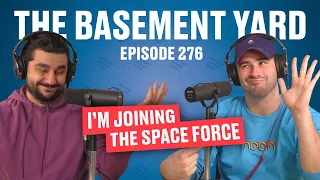 I'm Joining The Space Force | The Basement Yard #276