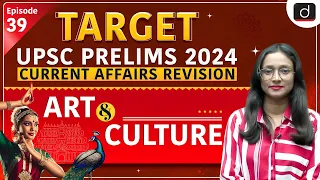 Current Affairs Revision – 39 | Art & Culture | Target UPSC Prelims 2024 | Drishti IAS English