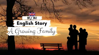 INTERMEDIATE ENGLISH STORY👨‍👧A Growing Family 👩‍👦B1 - B2 | Level 4 - 5 | English Listening Practice