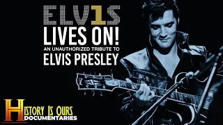 Lives On! An Unauthorized Tribute To Elvis Presley | History Is Ours